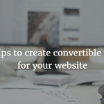 Top 10 tips to create convertible contents for your website